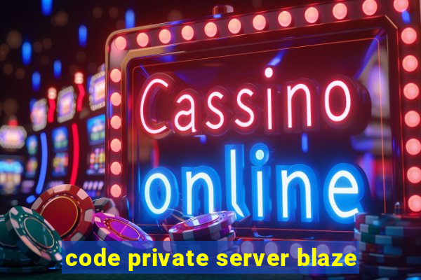 code private server blaze